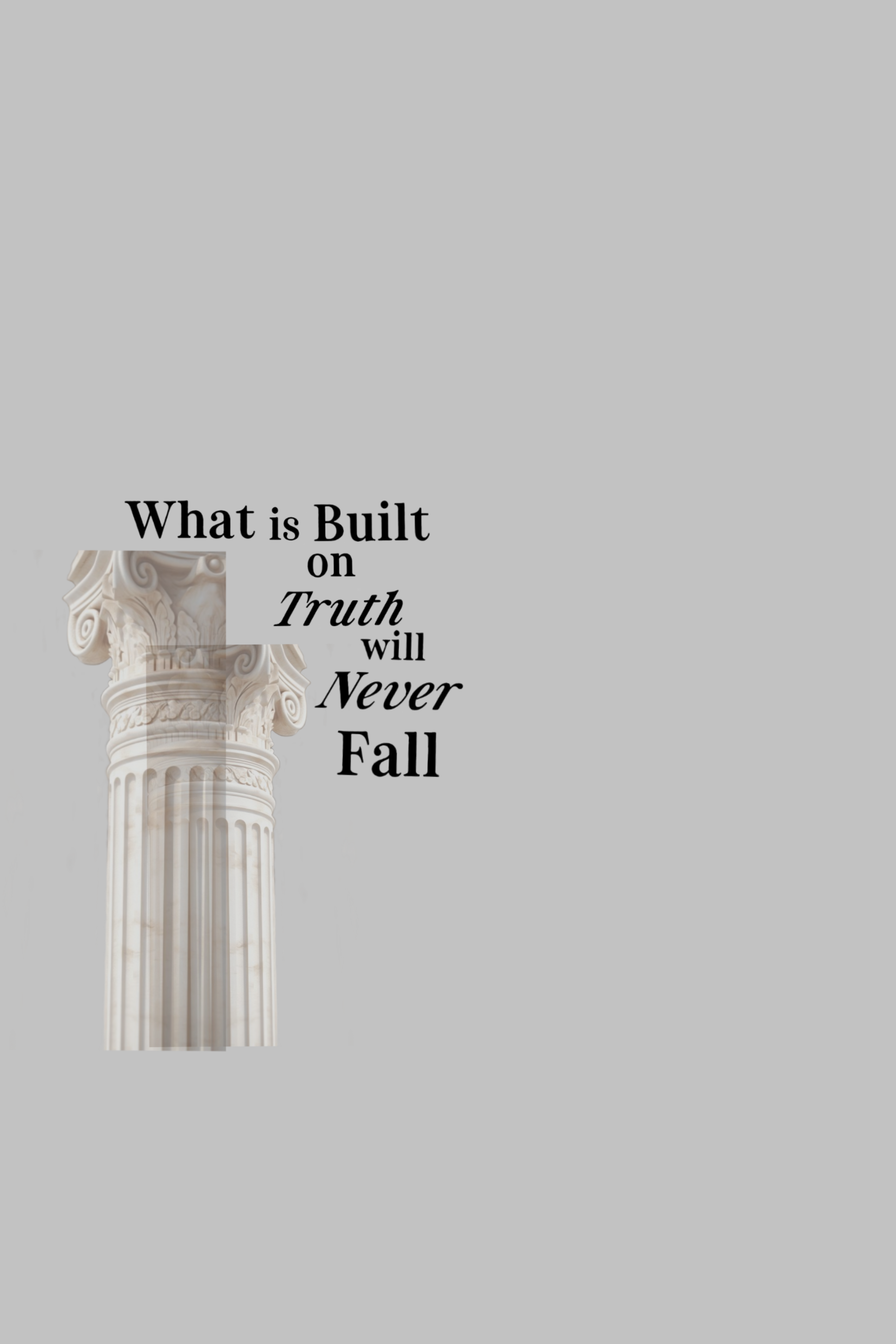Classical column on a gray background with text 'What is Built on Truth will Never Fall'.