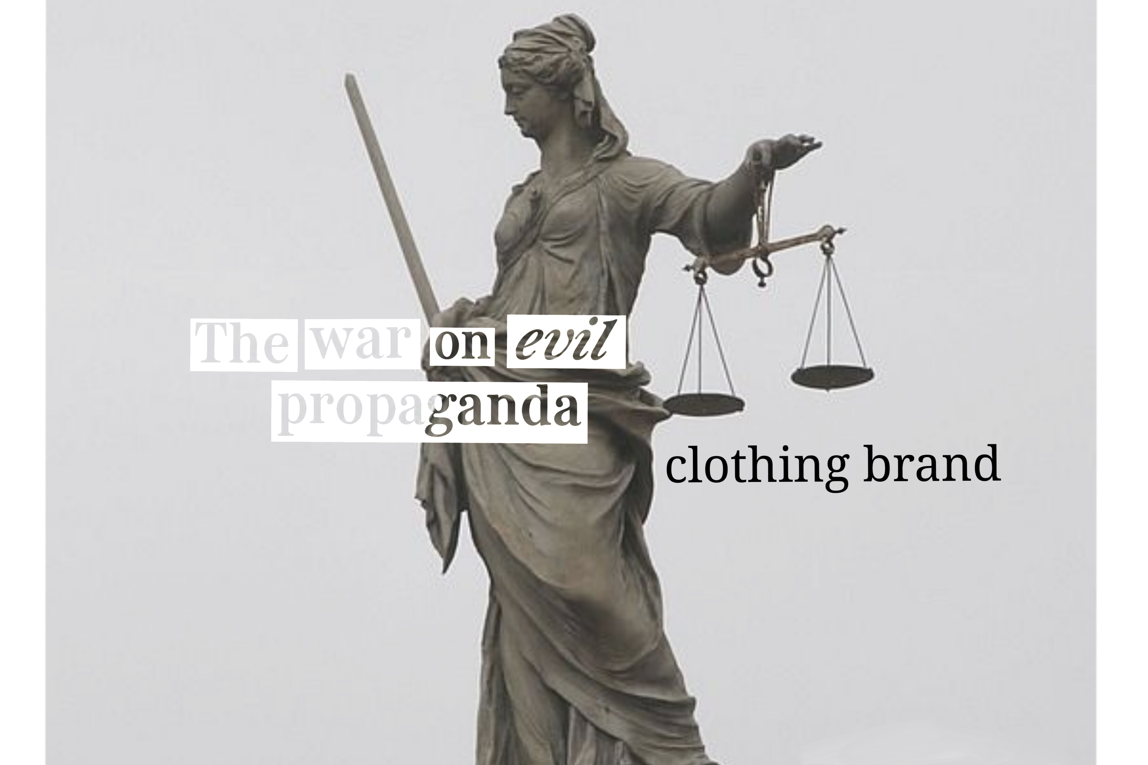 Statue of Lady Justice with text 'The war on evil propaganda clothing brand' on a light gray background